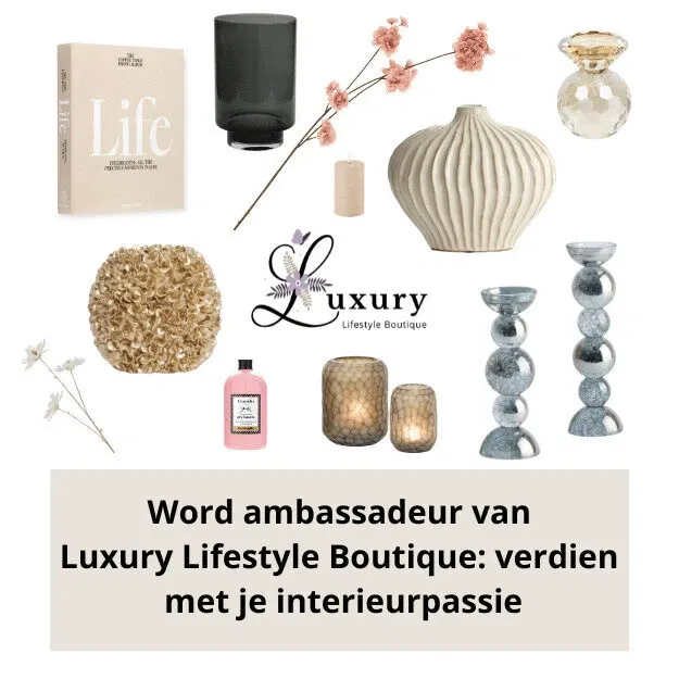 Word ambassadeur van Luxury Lifestyle Boutique en verdien met je interieurpassie