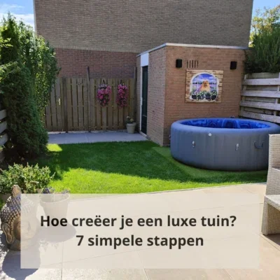 Hoe creëer je een luxe tuin? 7 simpele stappen