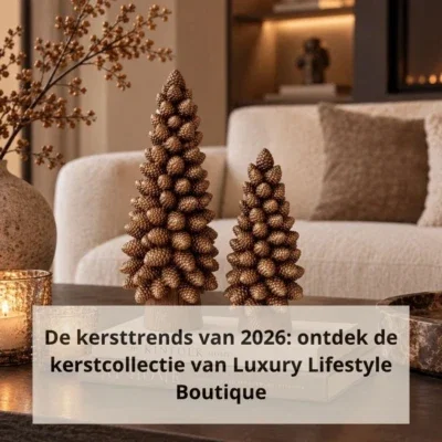 De kersttrends van 2026: ontdek de kerstcollectie van Luxury Lifestyle Boutique